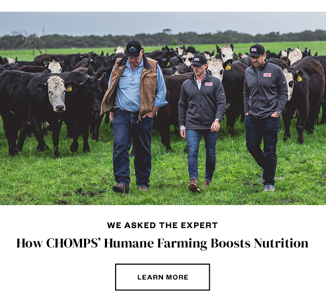 We Asked The Expert: How CHOMPS' Humane Farning Boosts Nutrition. Learn more.