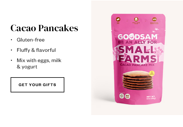 Cacao Pancakes. Get Your Gifts.