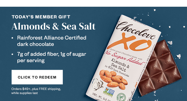 Today's Member Gift: Almonds & Sea Salt. Click to Redeem.