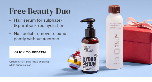 Free Beauty Duo. Click to Redeem. Orders $49+, plus FREE shippng, while supplies last.