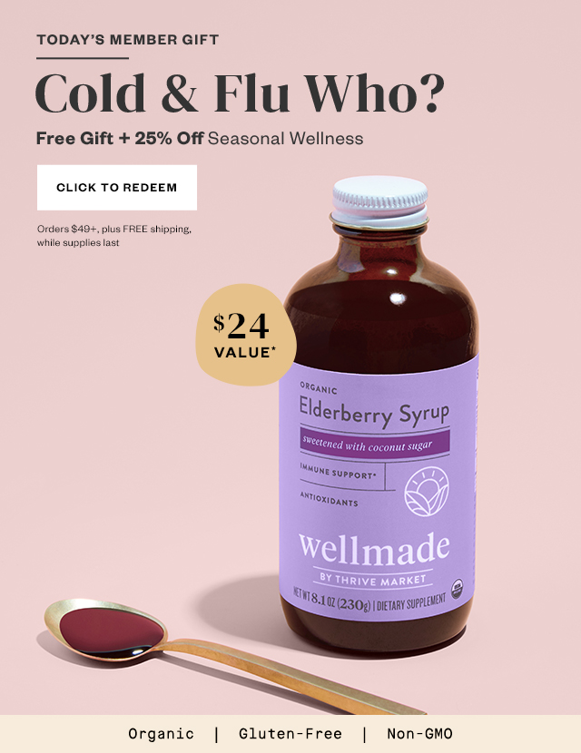 Today's Member Gift: Cold & Flu Who? Free Gift + 25% Off Seasonal Wellness. Click to Redeem. Orders $49+, plus FREE shipping, while supplies last.
