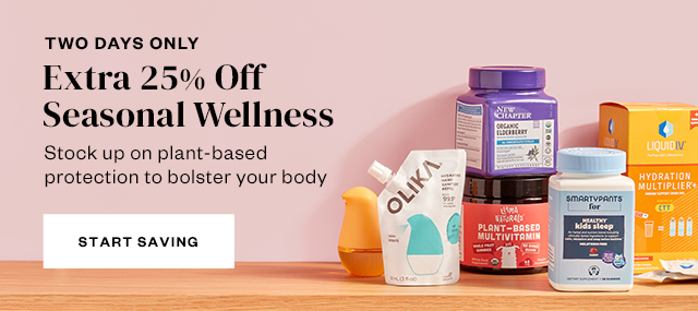 Two Days Only: Extra 25% Off Seasonal Wellness. Start Saving.
