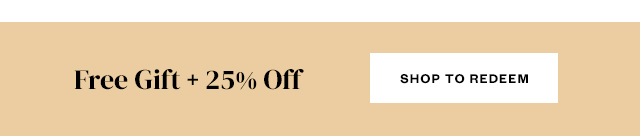 Free Gift + 25% Off. Shop to Redeem.