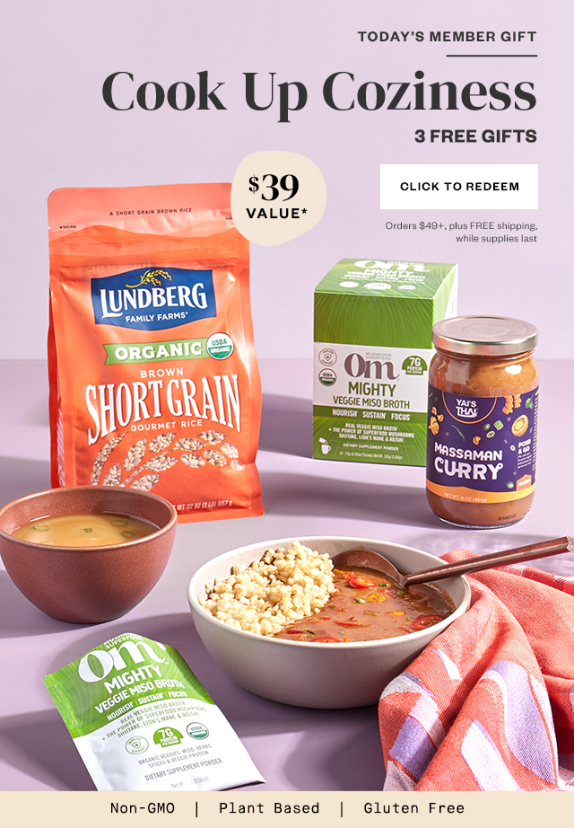 Today's Member Gift: Cook Up Coziness. 3 FREE GIFTS. Click to Redeem. Orders $49+, plus FREE shipping while supplies last.