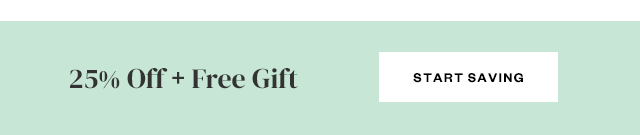 25% Off + Free Gift. Start Saving.