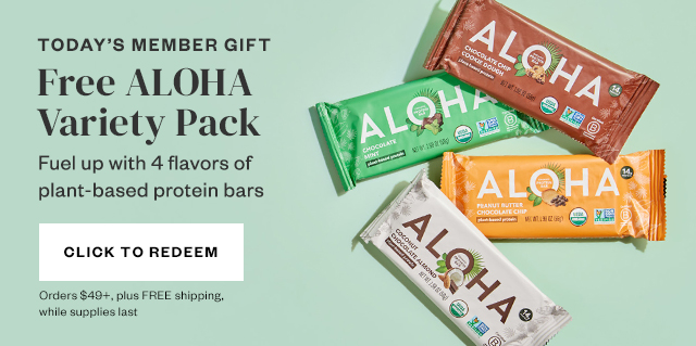 Today's Member Gift: Free ALOHA Variety Pack. Click to Redeem. Orders $49+, plus FREE shipping, while supplies last.