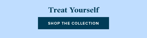 Treat Yourself - Shop the collection