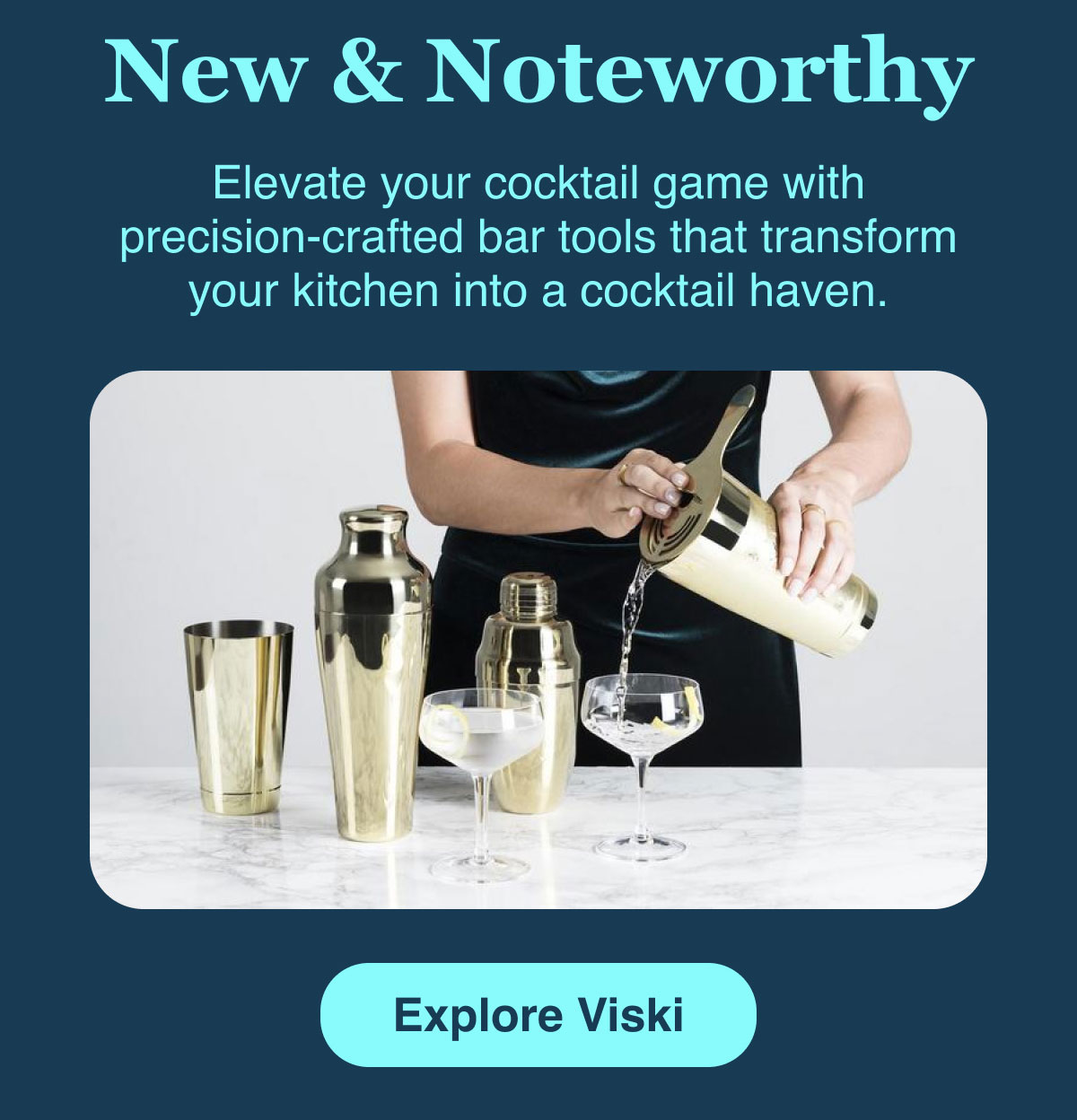New & Noteworthy. Elevate your cocktail fame with precision-crafted bar tools that transform your kitchen into a cocktail haven. Explore Viski.