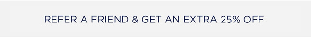 Refer A Friend and Get 25% OFF