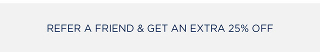 Refer Friends and Get 25% OFF