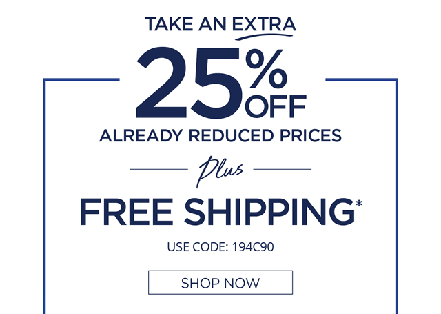 Take An Extra 25% OFF Already Reduced Prices + Free Shipping*
