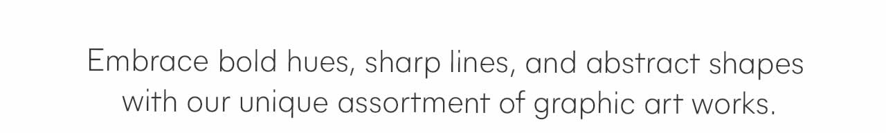 Our Unique Assortment of Graphic Art Works