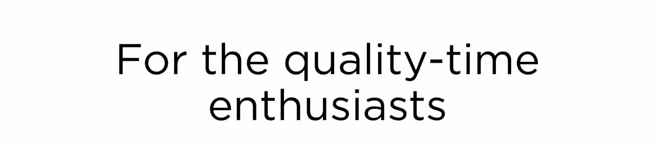 For the Quality-Time Enthusiasts