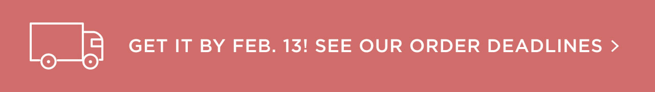 See Our Order Deadlines