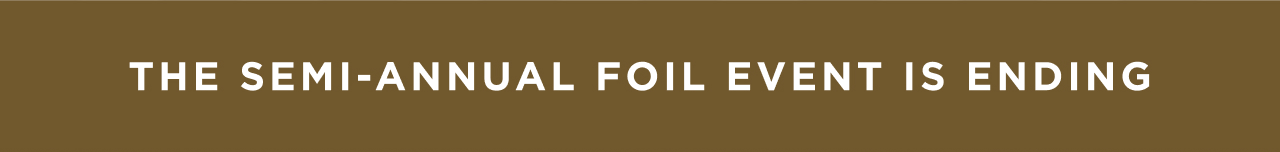 The Semi-Annual Foil Event Starts Now