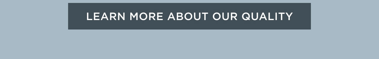 Learn More About Our Quality