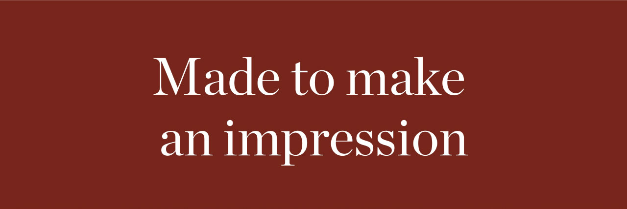 Made to Make an Impression