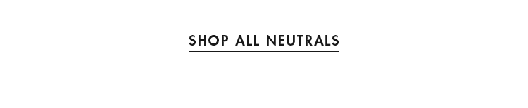 Shop all neutrals