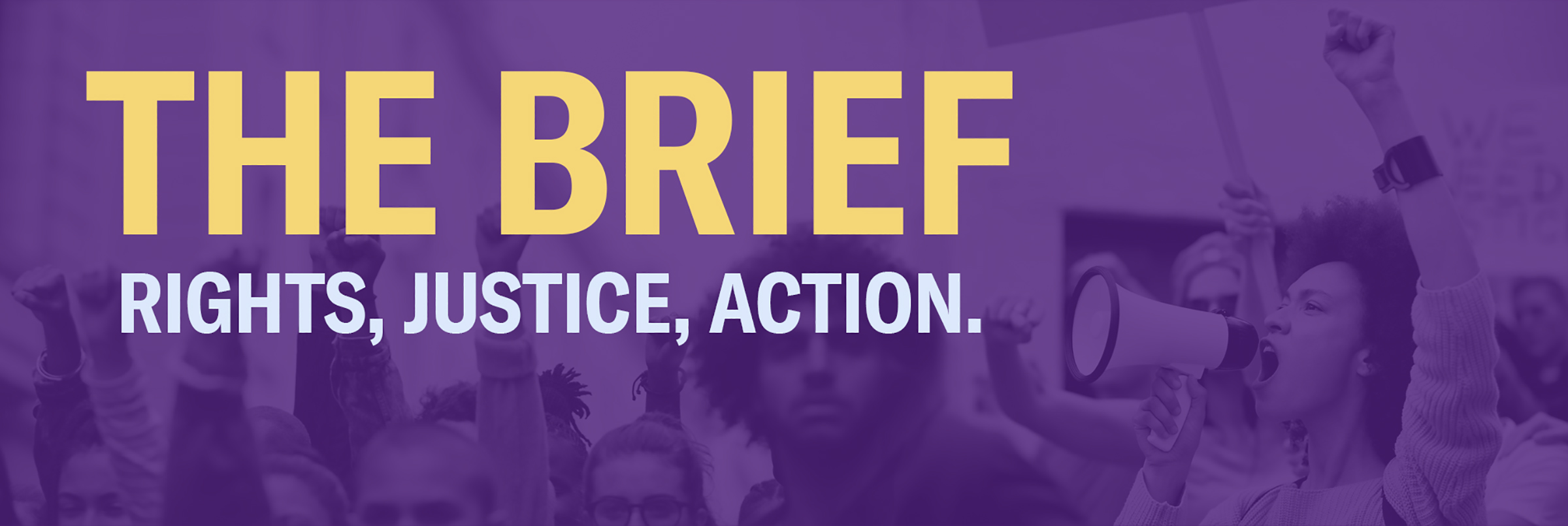 The Brief: Rights, Justice, Action.