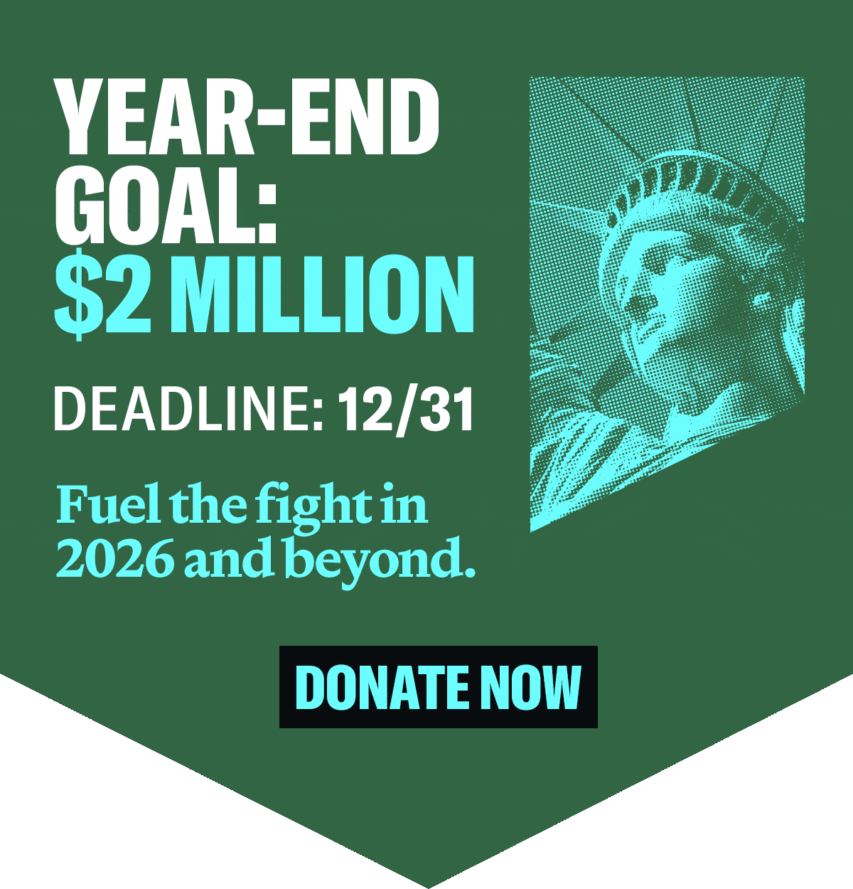 YEAR-END GOAL: $2 million. DEADLINE: 12/31. Fuel the fight in 2026 and beyond.