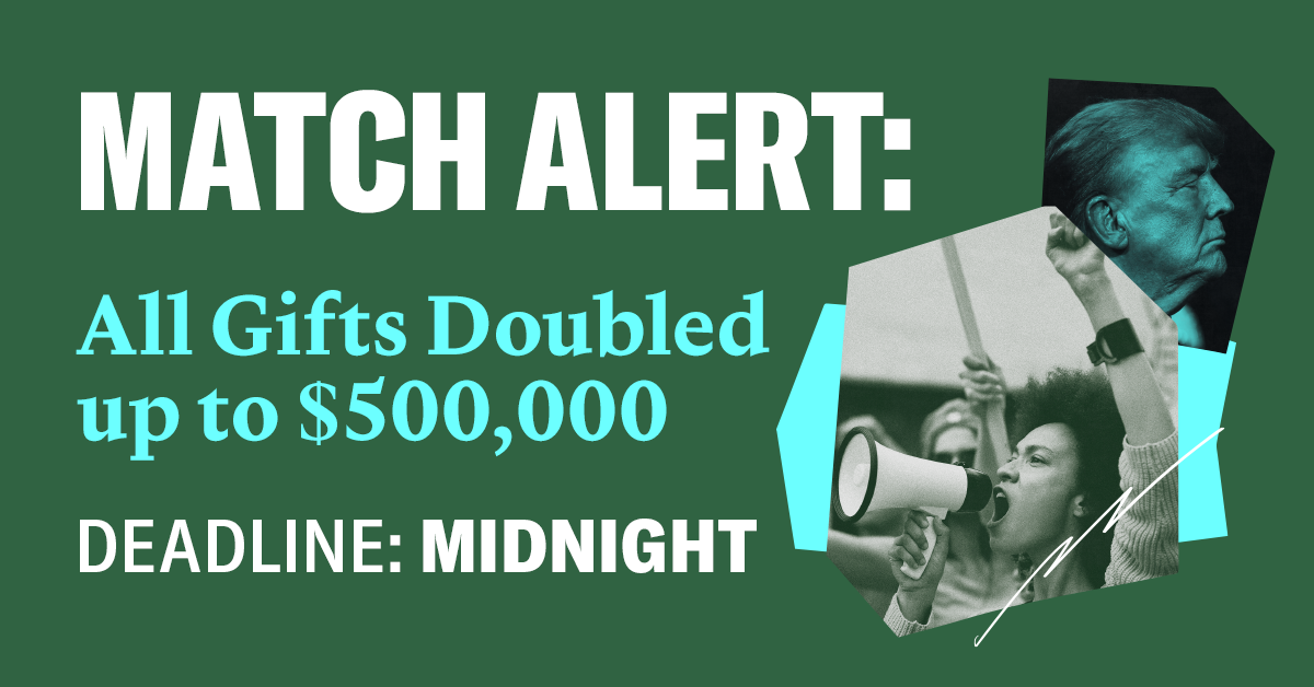 MATCH ALERT: ALL GIFTS DOUBLED UP TO $500,000. DEADLINE: MIDNIGHT.