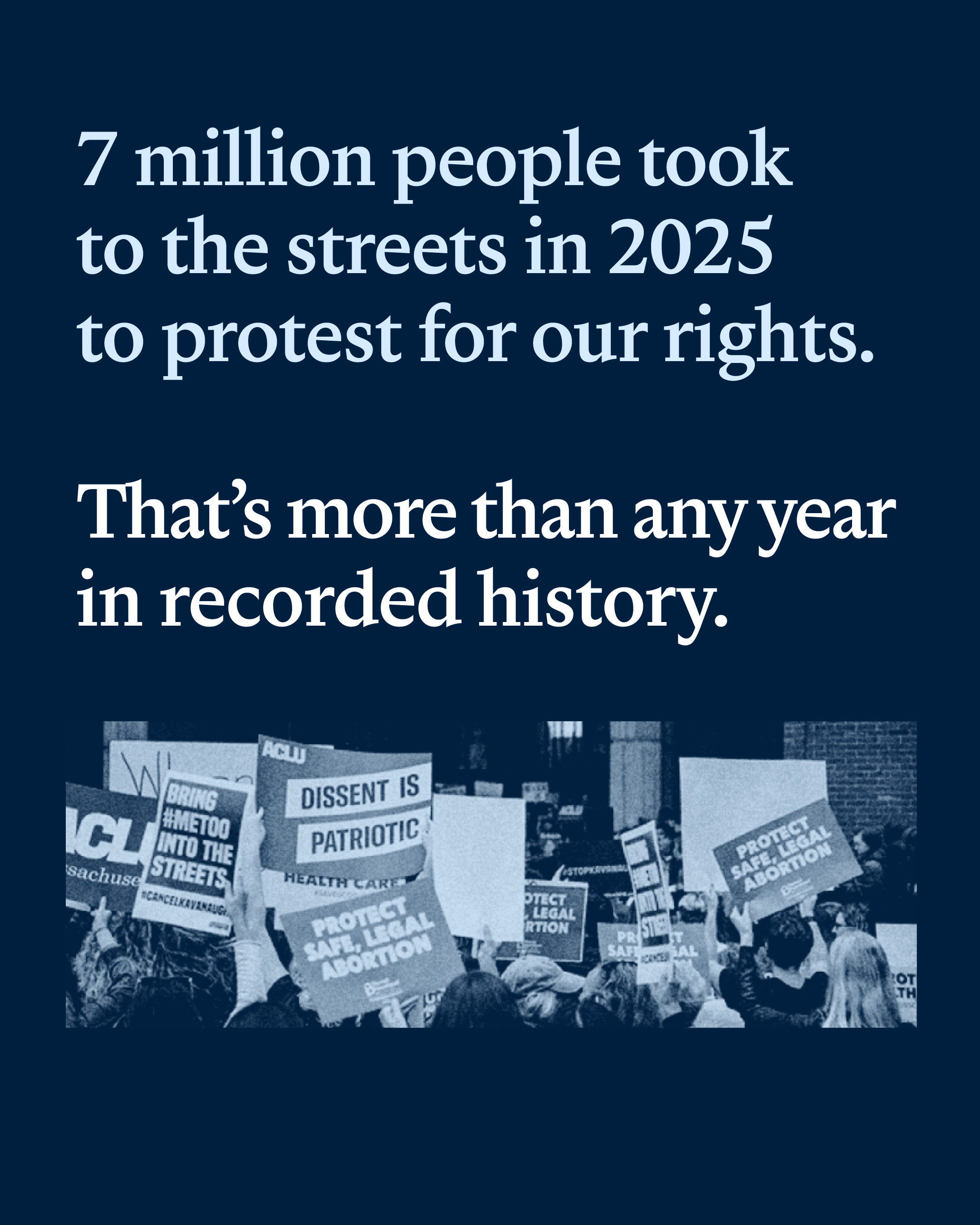 7 million people took to the streets in 2025 to protest for our rights. That's more than any year in recorded history.