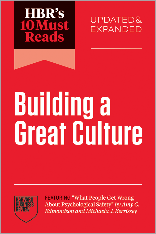 HBR's 10 Must Reads on Building a Great Culture, Updated and Expanded