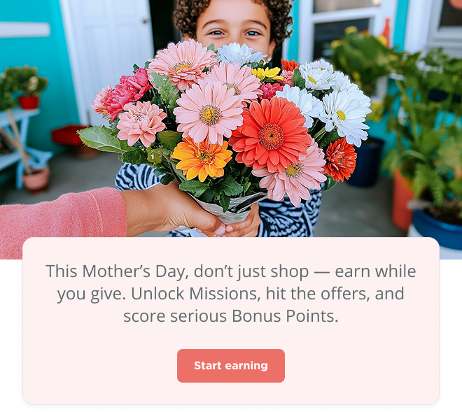 This Mother's Day, don't just shop – earn while you give. Unlock Missions, hit the offers, and score serious Bonus Points. Start earning
