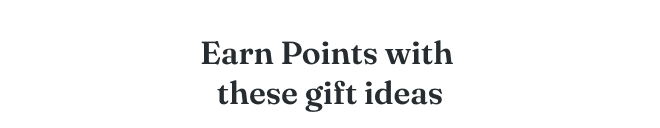 Earn Points with these gift ideas