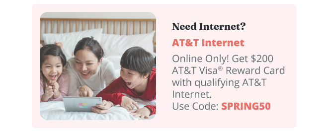 Need Internet? AT&T Internet | Online Only! Get $200 AT&T Visa® Reward Card with qualifying AT&T Internet. Use Code: SPRING50