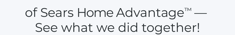 of Sears Home Advantage™ - See what we did together!