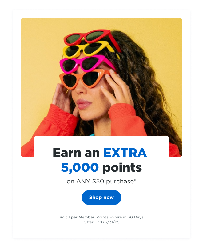 Earn an EXTRA 5,000 points on ANY $50 purchase* | Shop now | Limit 1 per Member. Points Expire in 30 Days. Offer Ends 7/31/24