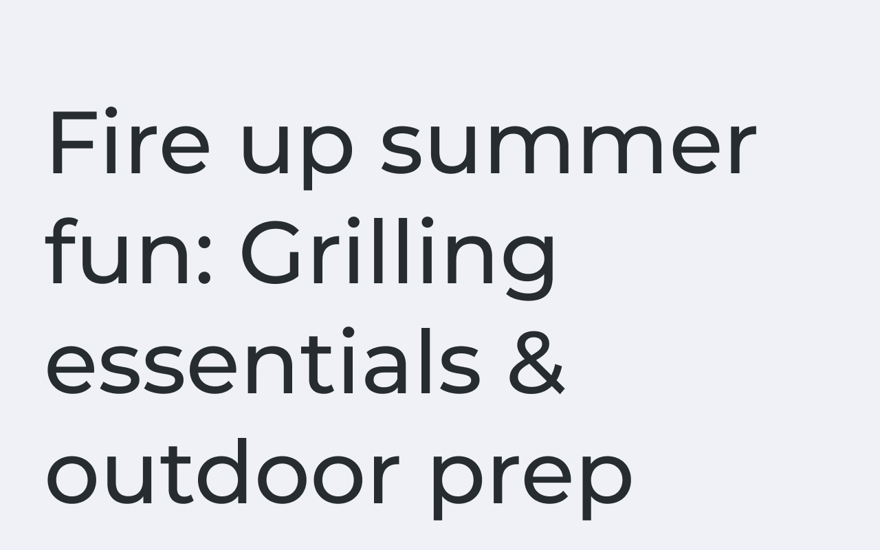Fire up summer fun: Grilling essentials & outdoor prep