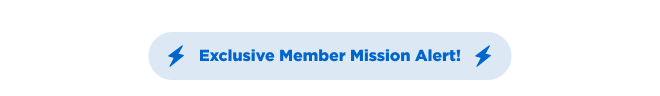 Exclusive Member Mission Alert!