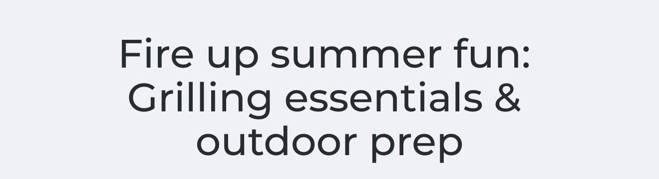 Fire up summer fun: Grilling essentials & outdoor prep
