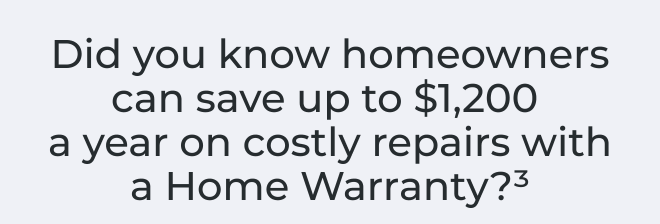 Did you know homeowners can save up to $1,200 a year on costly repairs with a Home Warranty?*