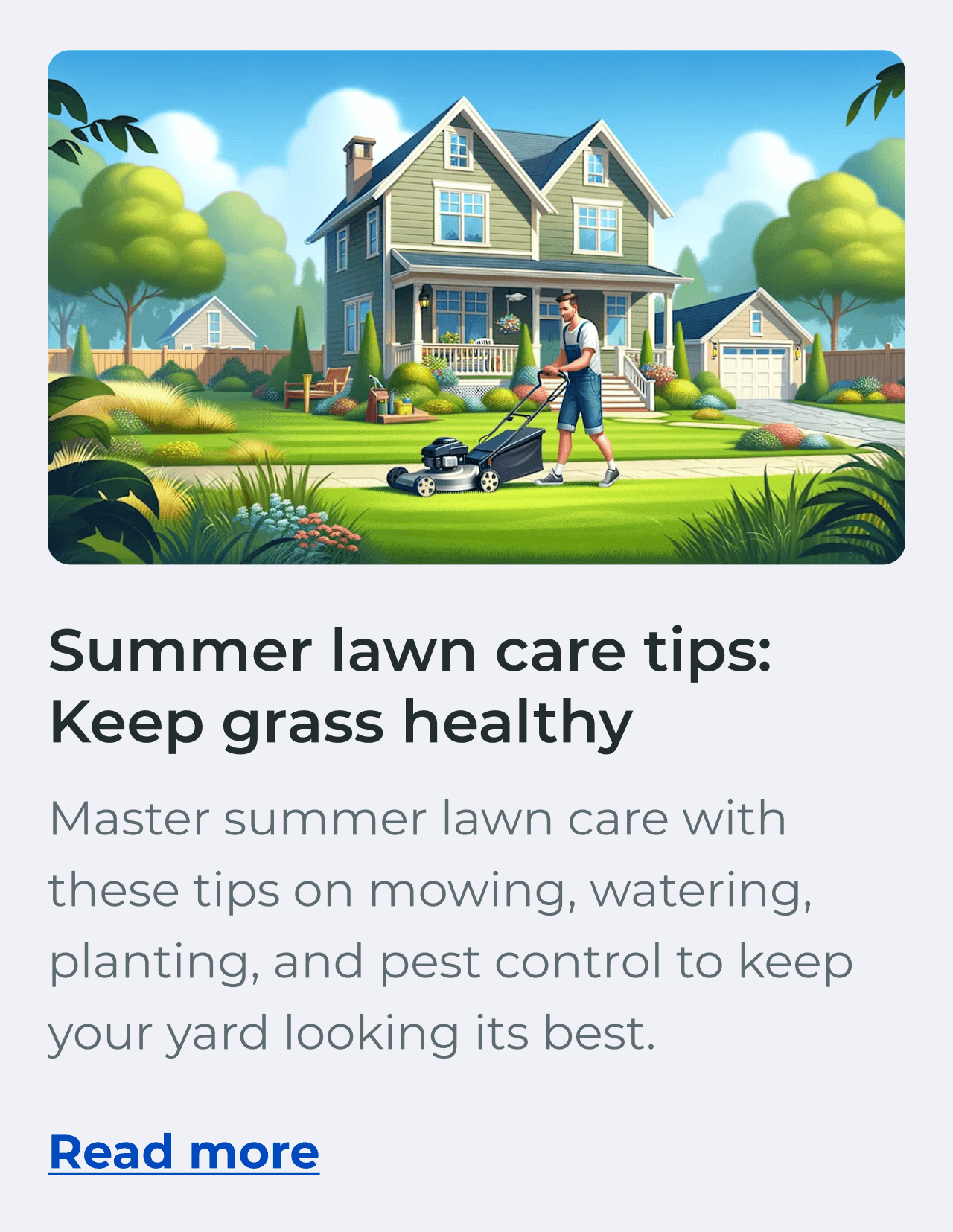 Summer lawn care tips: Keep grass healthy. Master summer lawn care with these tips on mowing, watering, planting, and pest control to keep your yard looking its best. Read more