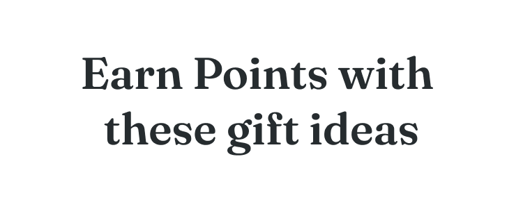 Earn Points with these gift ideas