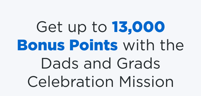 Get up to 13,000 Bonus Points with the Dads and Grads Celebration Mission