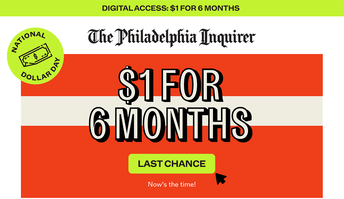The Philadelphia Inquirer: National Dollar Sale : $1 for 6 months