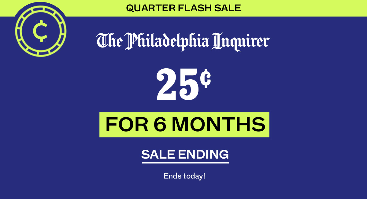 The Philadelphia Inquirer: Quarter Flash Sale: 25c for 6 months