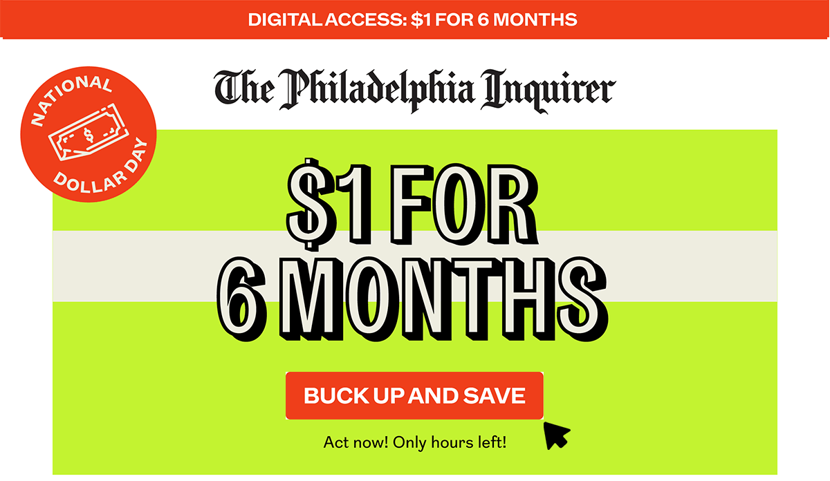 The Philadelphia Inquirer: National Dollar Sale : $1 for 6 months