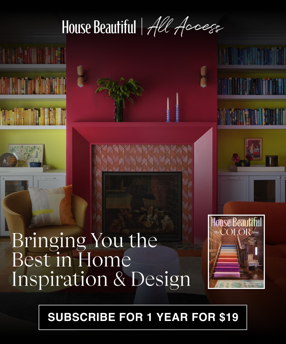 House Beautiful All Access: Bringing You the Best in Home Inspiration & Design. Subscribe for 1 year for $19
