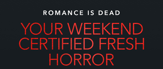 YOUR WEEKEND CERTIFIED FRESH HORROR
