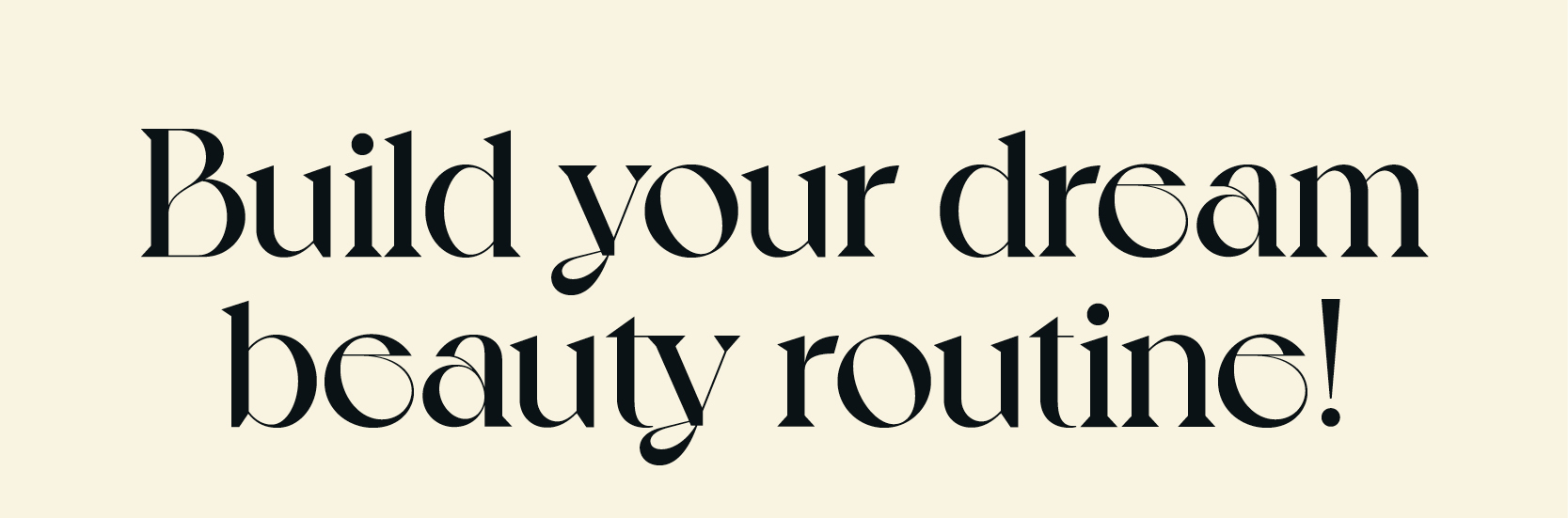 Build your dream beauty routine!