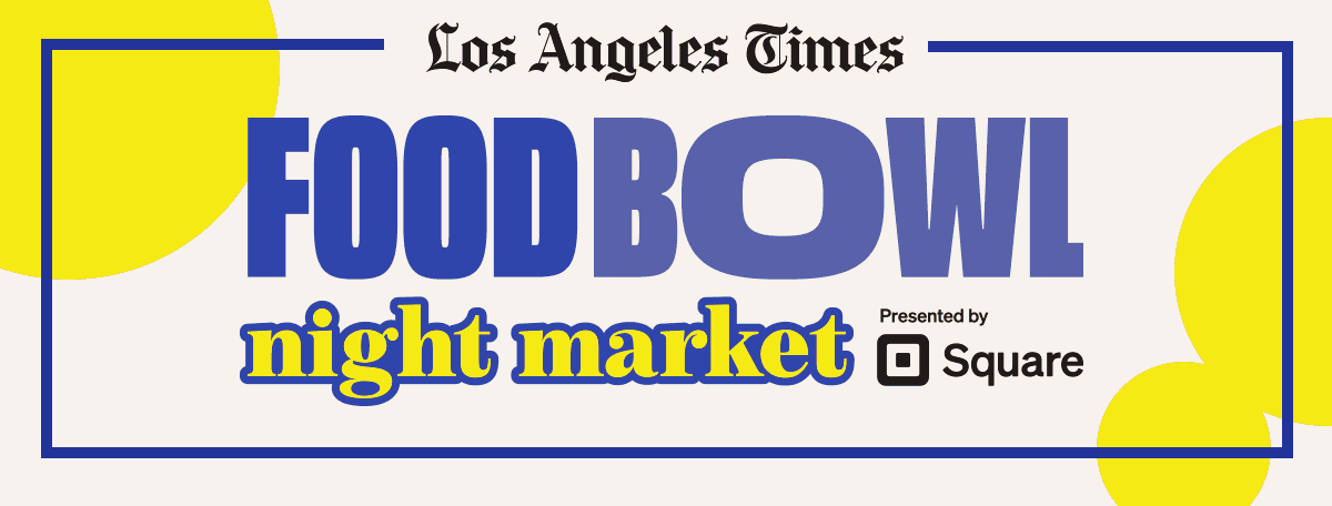 Los Angeles Times | FOODBOWL | night market | Presented by  | Square