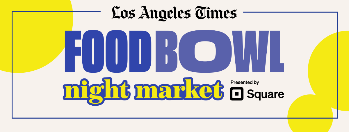 Los Angeles Times | FOODBOWL | night market | Presented by  | Square