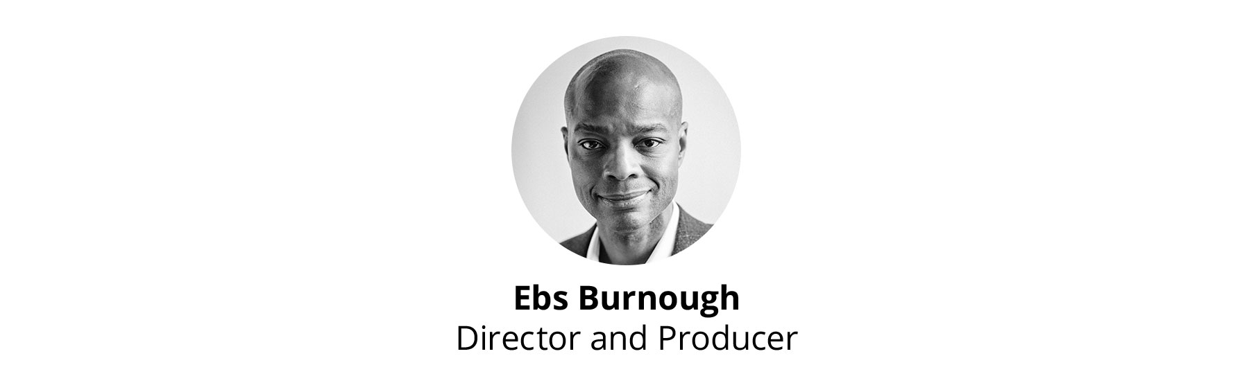 Ebs Burnough | Director and Producer