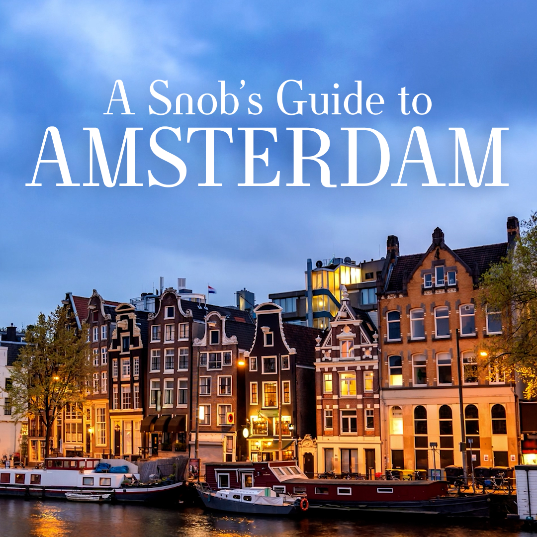 A Snob's Guide to Amsterdam