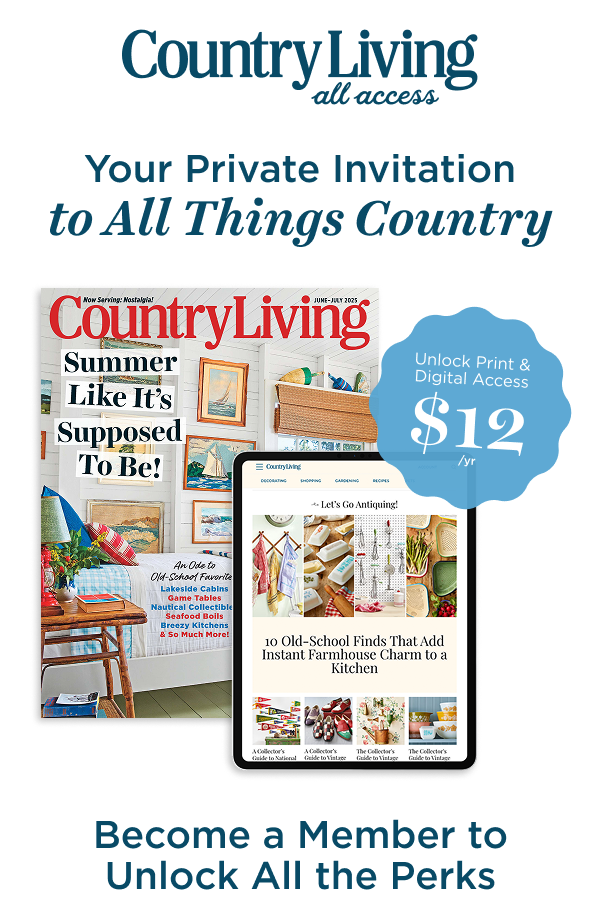 Country Living All Access | Your Private Invitation to All Things Country. Become a Member to Unlock All the Perks! Join for $12/yr